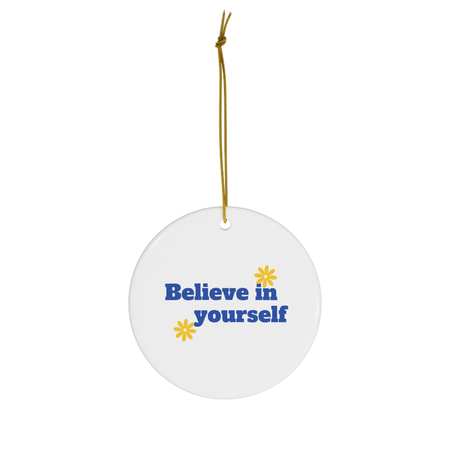 Believe In Yourself Ceramic Ornament, 4 Shapes