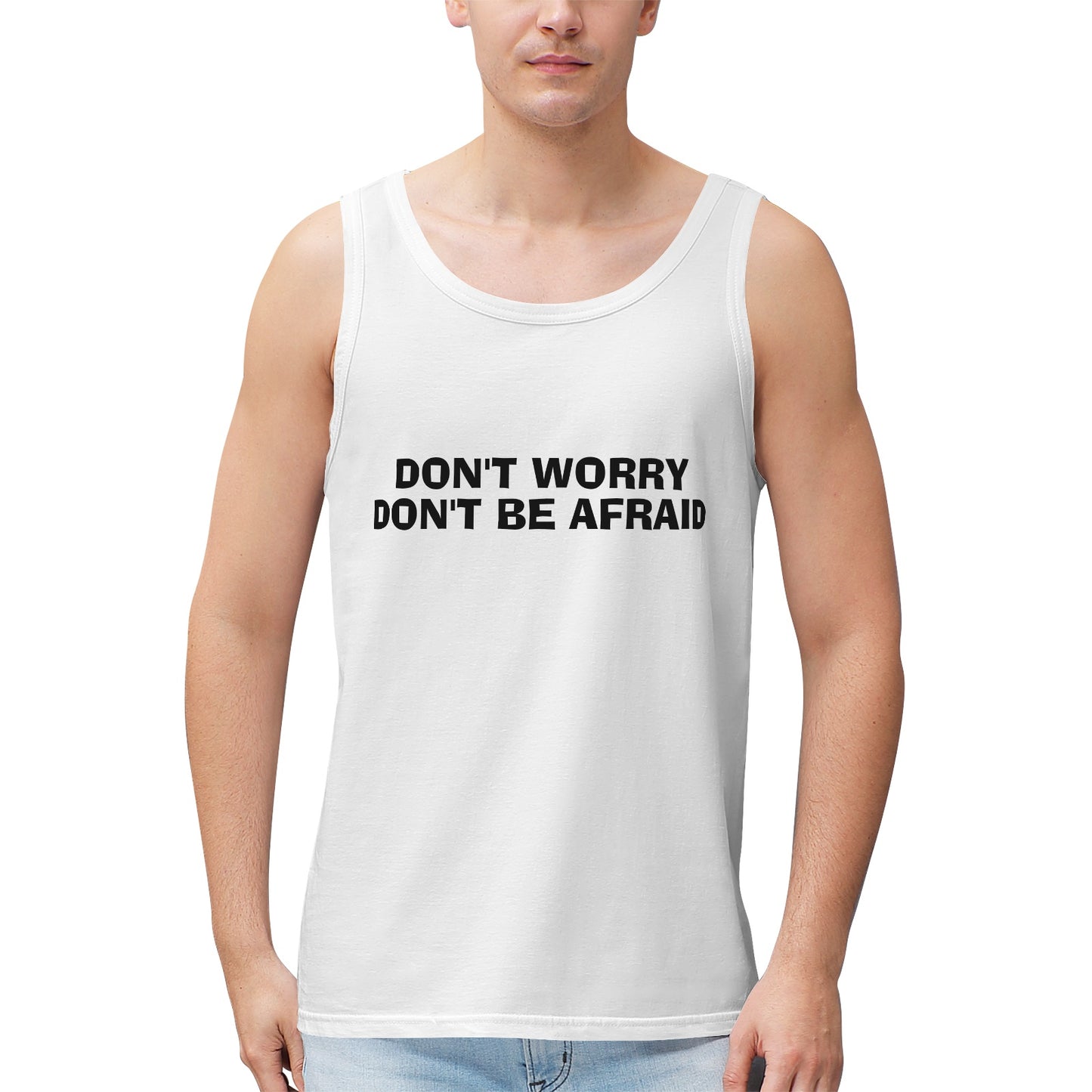 Don't Worry Don't Be Afraid Men's 100% Cotton Tank