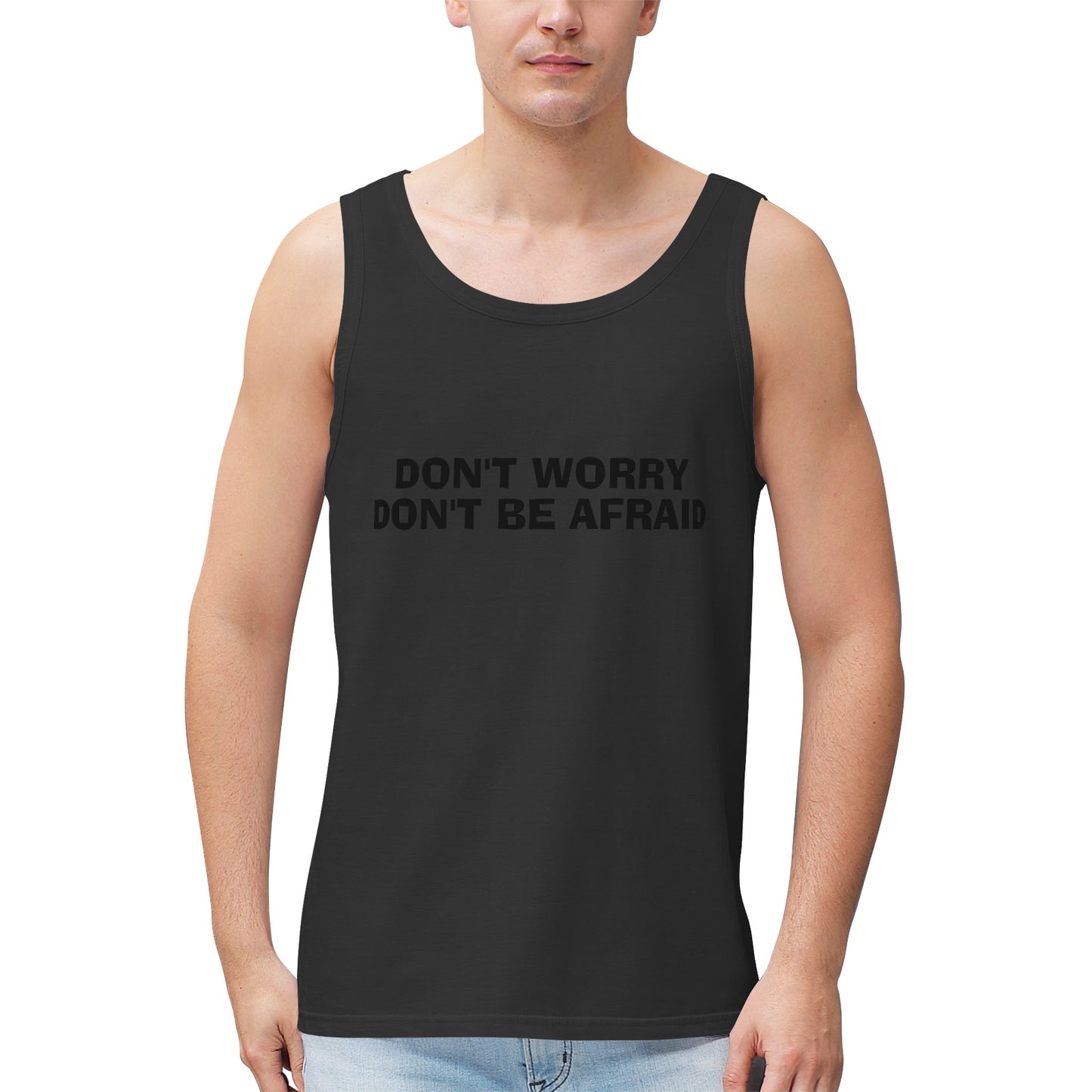 Don't Worry Don't Be Afraid Men's 100% Cotton Tank