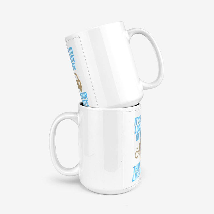It Is Better To Lose A Minute Of Your Life Than To Lose Your Life In A Minute Mug