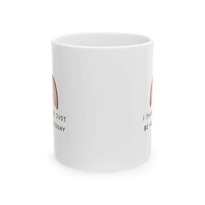 Inspirational Ceramic Mug - 'I Think I'll Just Be Myself Today' - Perfect Gift for Self-Care & Motivation